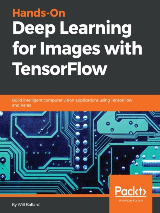 Title details for Hands-On Deep Learning for Images with TensorFlow by Will Ballard - Available